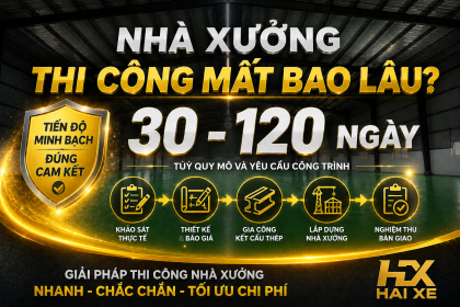 Nhà Xưởng Thi Công Mất Bao Lâu?