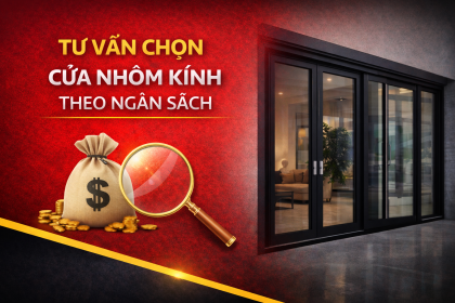 Tư vấn chọn cửa nhôm kính theo ngân sách